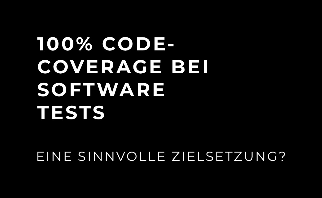 let’s dev Blog | 100% Code-Coverage bei Software Tests – eine sinnvolle Zielsetzung?