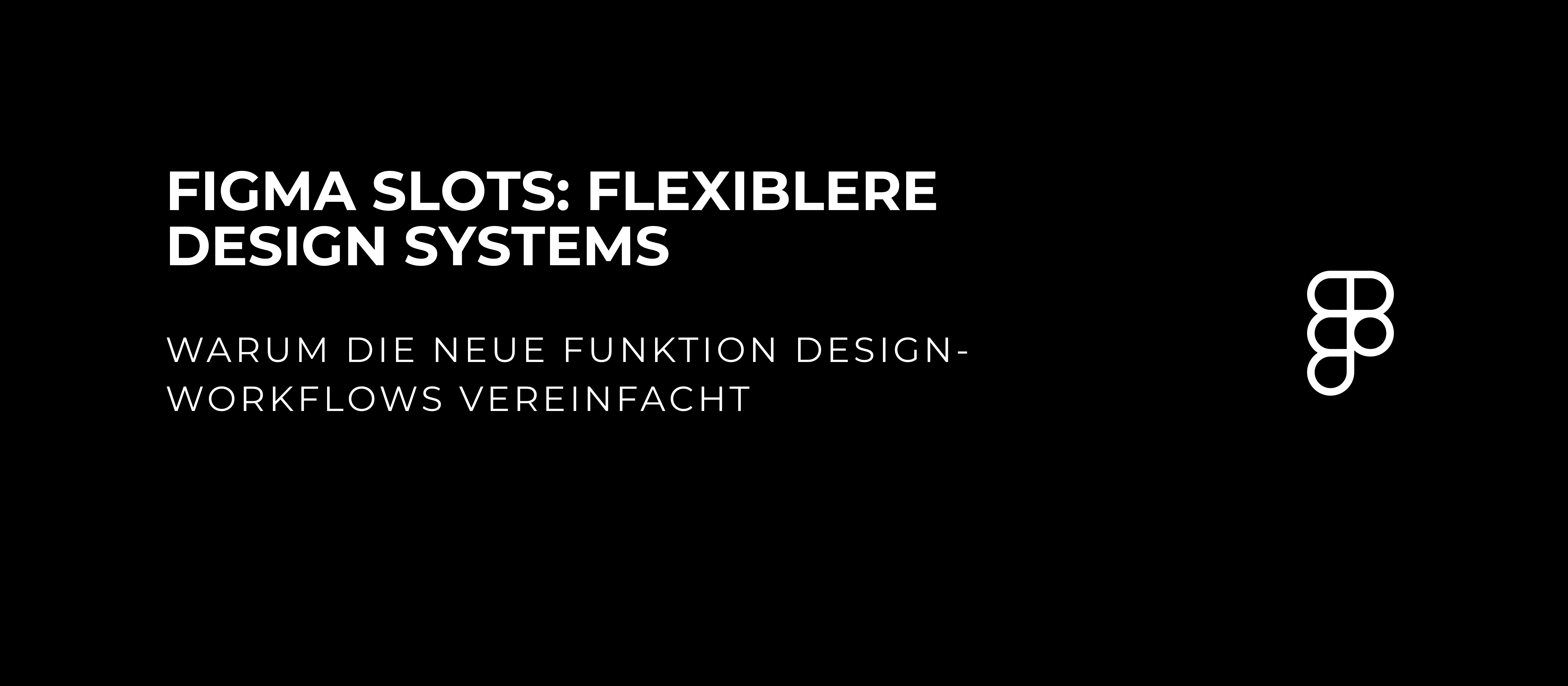 let’s dev Blog | Figma Slots: Mehr Flexibilität für moderne Design Systeme