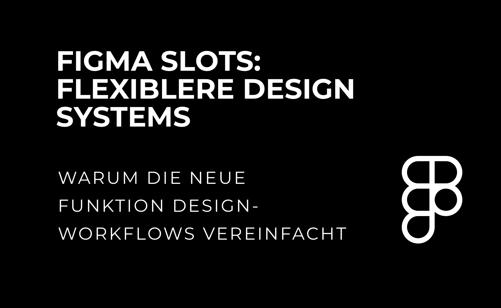 let’s dev Blog | Figma Slots: Mehr Flexibilität für moderne Design Systeme