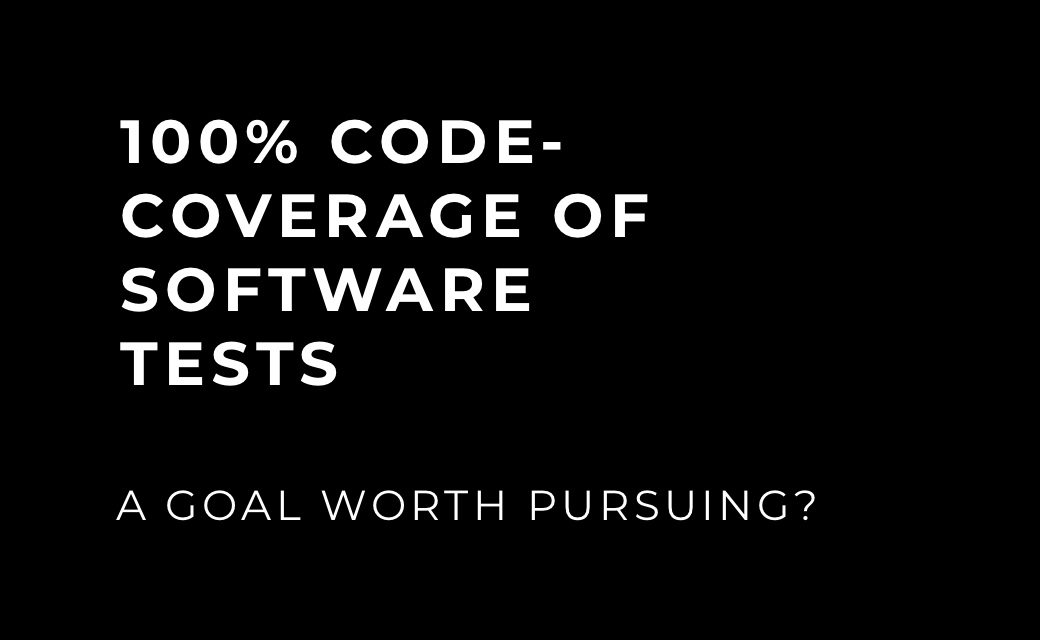 let’s dev Blog | 100% code coverage in software testing - a reasonable goal?
